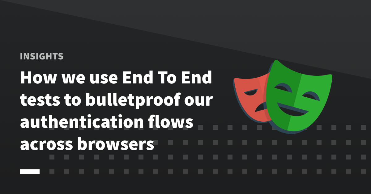 How we use End To End tests to bulletproof our authentication flows across browsers